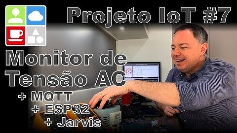 Projeto de IoT #7 - Monitor de Tensão da Rede AC v2 - ESP32, MQTT, Jarvis - Internet e Coisas #89