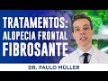 Tratamentos para alopecia frontal fibrosante  dr paulo mller dermatologista