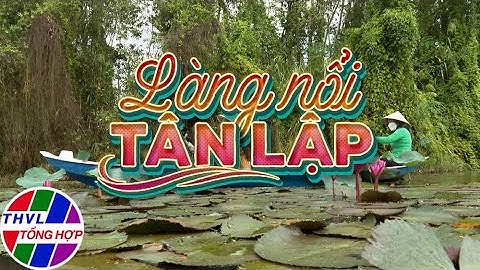 Nam Bộ du ký: Làng nổi Tân Lập
