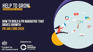 Help to Grow: Management Alumni Network webinar | How to build a PR narrative that drives growth