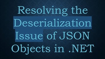 Resolving the Deserialization Issue of JSON Objects in .NET