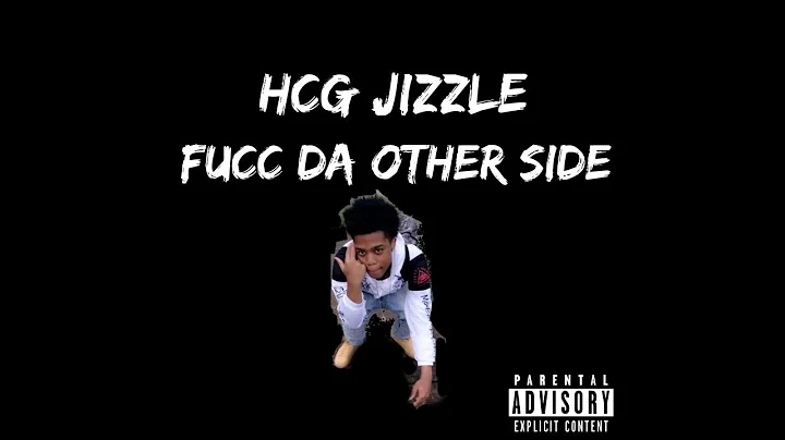 HCG Jizzle - Fucc Da Other Side (FTOS)