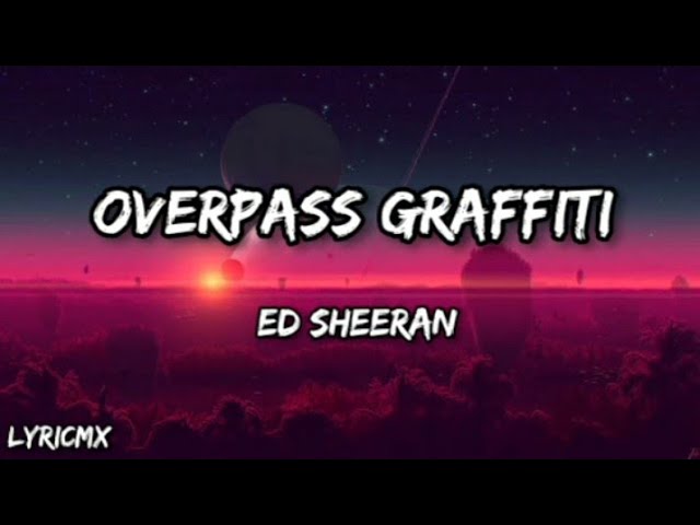 Ed Sheeran - OVERPASS GRAFFITI ( LYRICS ) class=