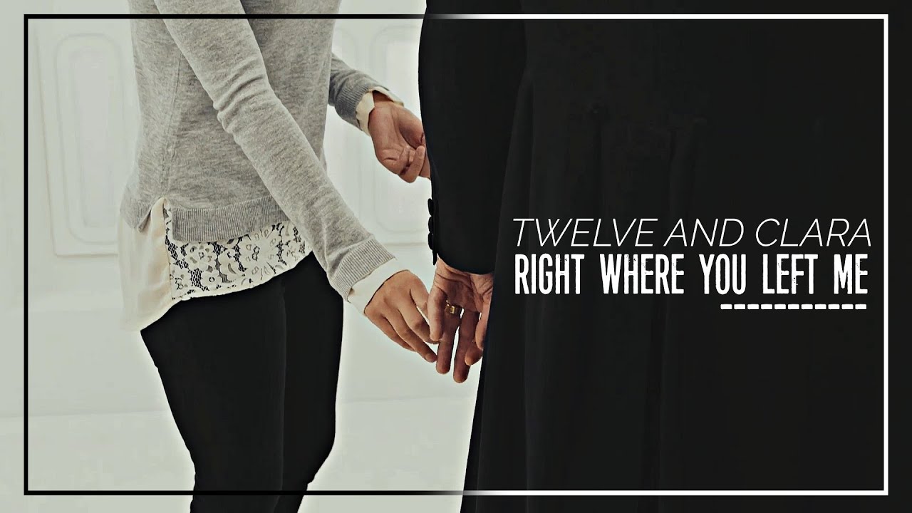 Twelve and Clara | Right where you left me