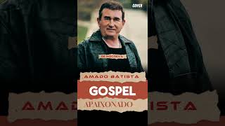 Amado Batista 2024 - GOSPEL!!! 🌹❤️