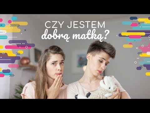 Wideo: Skąd mam wiedzieć, czy jestem dobrą mamą?