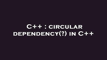 C++ : circular dependency(?) in C++