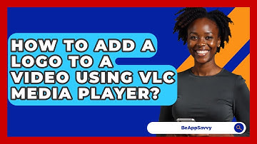 How To Add A Logo To A Video Using VLC Media Player? - Be App Savvy