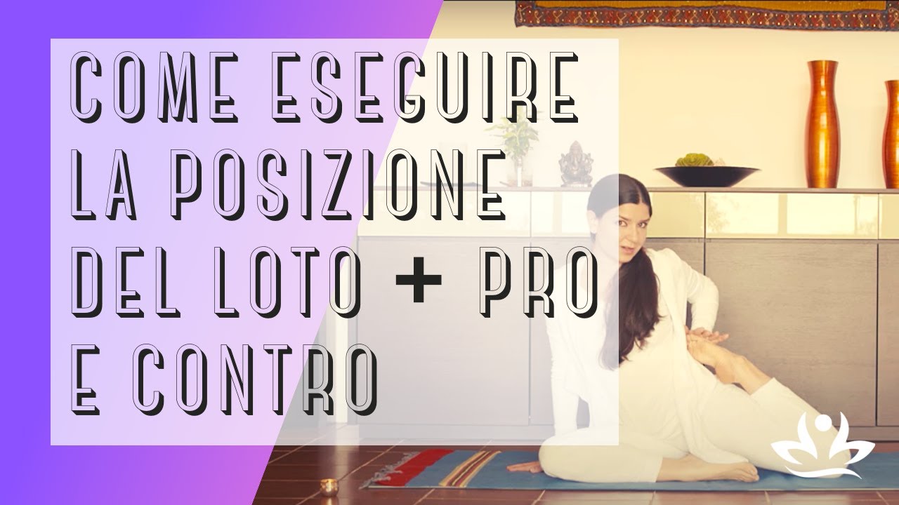 Come eseguire la posizione del loto + pro e contro