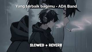 Yang terbaik bagimu - ADA Band (slowed+reverb)