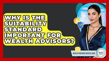 Why Is The Suitability Standard Important For Wealth Advisors? - Wealth Advisor Success Hub