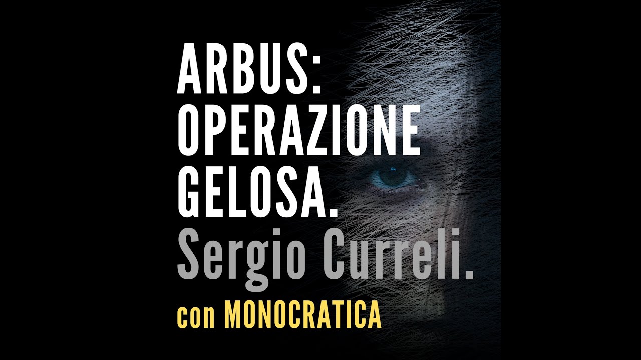 ARBUS: OPERAZIONE GELOSA. Sergio Curreli.