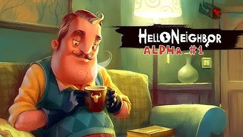 First time playing hello neighbor alpha 1