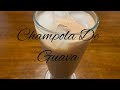CHAMPOLA DE GUAYABA | GUAVA DRINK| CHAMPOLA DE GUAVA