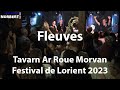 Best of festnoz fleuves  la tavarn ar roue morvan  festival interceltique de lorient 2023