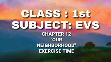 Class 1 // EVS // Chapter 12: Our Neighborhood - Exercise Time