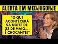 ALERTA URGENTE EM MEDJUGORJE: Virgem Maria Revela o que acontecerá na noite de 23 de maio… CHOCAN