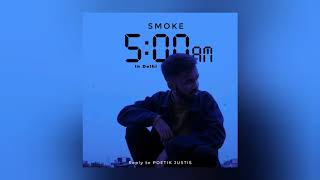 SMOKE - 5 AM IN DELHI | Reply to Poetik Justis | Lyrics in Description | 2019