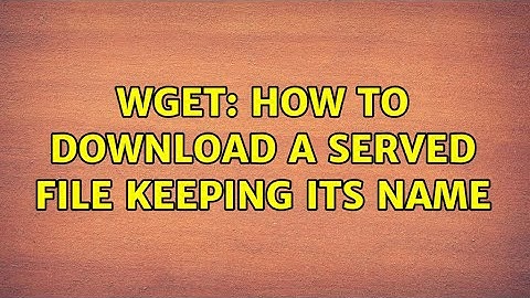 wget: how to download a served file keeping its name