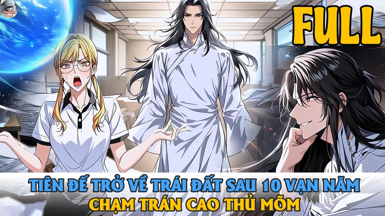 [ Đề Xuất ] TIÊN ĐẾ TRỞ VỀ TRÁI ĐẤT SAU 10 VẠN NĂM CHẠM TRÁN CAO THỦ MÕM | FULL