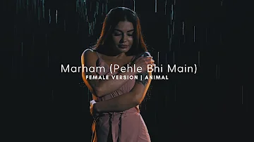 Marham (Pehle Bhi Main) 2024 | Female Version | Animal