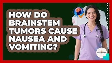 How Do Brainstem Tumors Cause Nausea And Vomiting? - Brain Health Support Network
