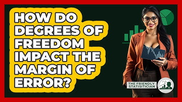 How Do Degrees Of Freedom Impact The Margin Of Error? - The Friendly Statistician