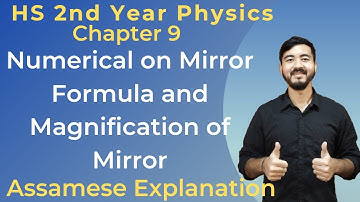 HS 2nd Year Physics||Chapter 9||Numerical on Mirror formula and Magnification||Assamese Explanation