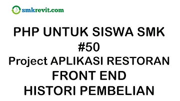 PHP UNTUK SISWA SMK #50  Histori Pembelian  Aplikasi Restoran Berbasis Web