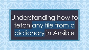 Understanding how to fetch any file from a dictionary in Ansible