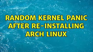 Random kernel panic after re-installing Arch Linux