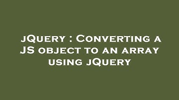 jQuery : Converting a JS object to an array using jQuery