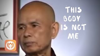 This Body Is Not Me | Thich Nhat Hanh (short teaching video)