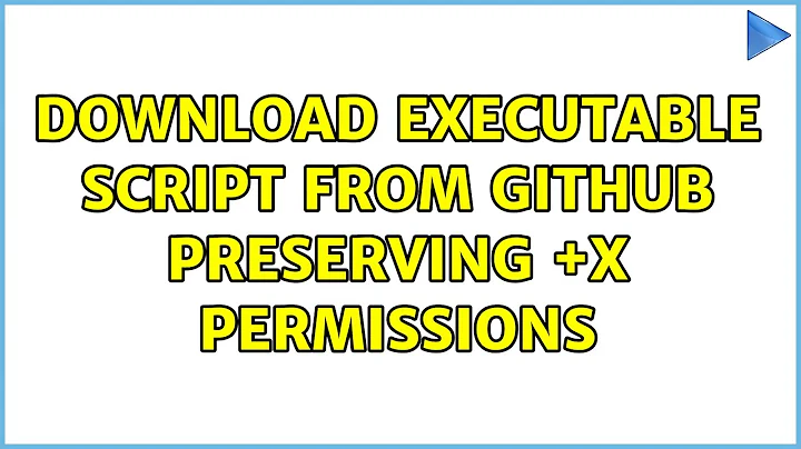Ubuntu: Download executable script from GitHub preserving +x permissions (2 Solutions!!)