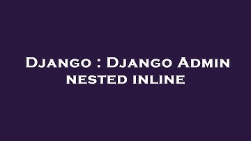 Django : Django Admin nested inline
