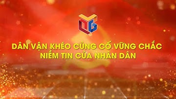 Dân vận khéo củng cố vững chắc niềm tin của nhân dân