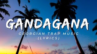 Gandagana | Georgian Trap Music ( Lyrics )