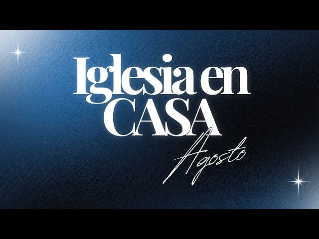 IGLESIA EN CASA | AGOSTO
