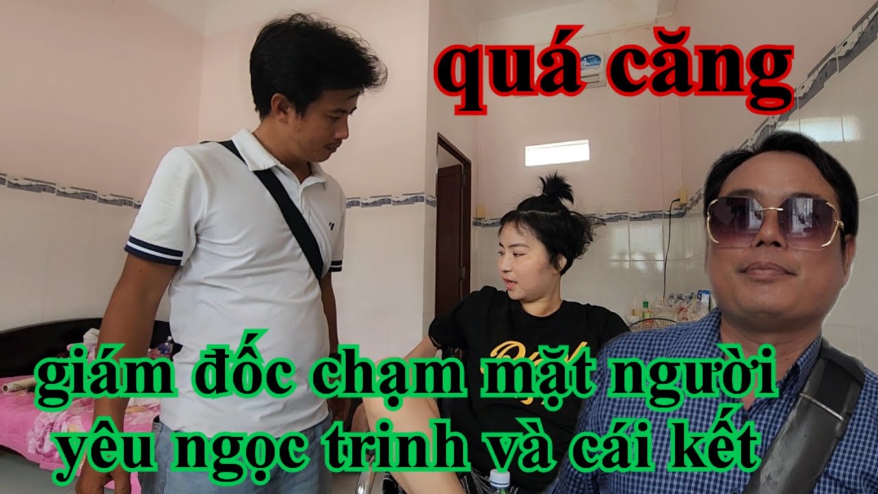 Quá căng giám đốc chạm mặt người yêu ngọc trinh và cái kết