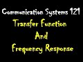 Communication Systems 121: Transfer Function and Frequency Response