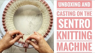 Unboxing the Sentro Knitting Machine and Casting On for Beginners/CROCHETERS/KNITTERS
