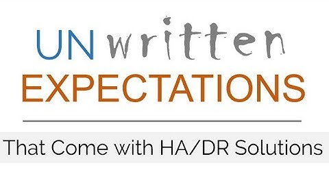 Unwritten Expectations That Come with HA/DR Solutions