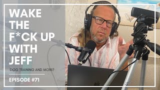 Wake the F#CK up w/Jeff #71 separation anxiety
