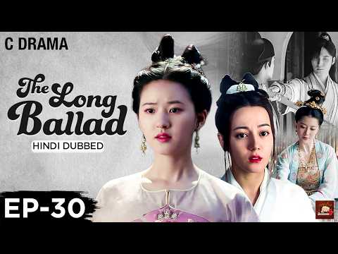 The Long Ballad – Ep #30 | Hindi Dubbed C Drama | Eng Subs | Chinese Historical Romance Web Series