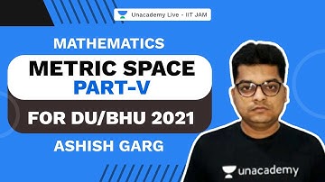 Metric Space Part-V for DU/BHU 2021| Ashish Garg | Unacademy IIT JAM