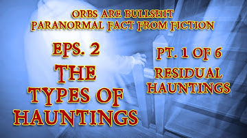 Types of Hauntings pt 1 of 6 Residual Hauntings  AB Orbs 2