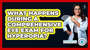 What Happens During A Comprehensive Eye Exam For Hyperopia? - Optometry Knowledge Base
