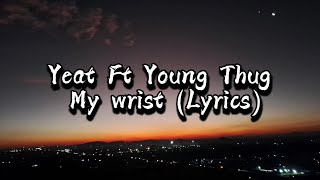 Yeat ft Young Thug - My wrist (Lyrics)