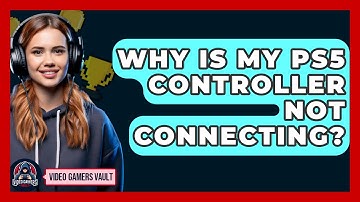 Why Is My PS5 Controller Not Connecting? - Video Gamers Vault