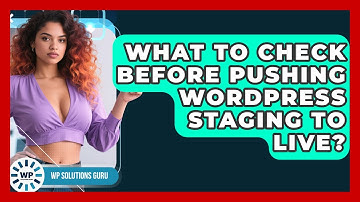 What To Check Before Pushing WordPress Staging To Live? - WP Solutions Guru